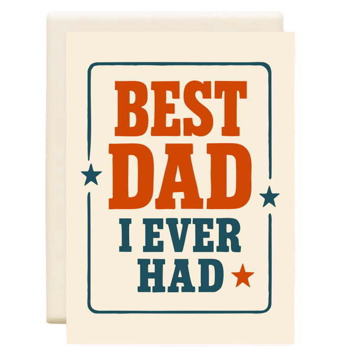 Best Dad I Ever Had | Father's Day Greeting Card