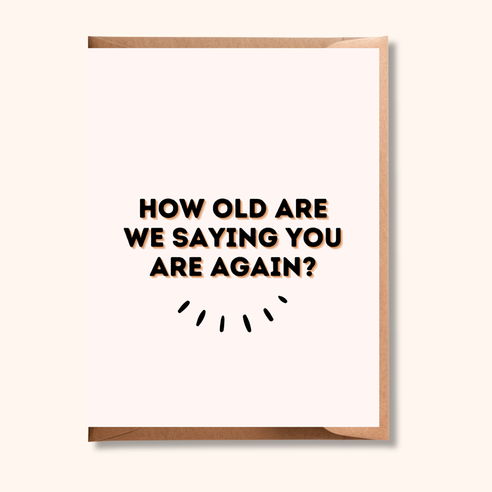 How Old Are We Saying You Are Again Birthday Card