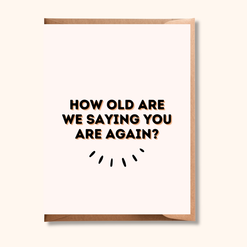 How Old Are We Saying You Are Again Birthday Card